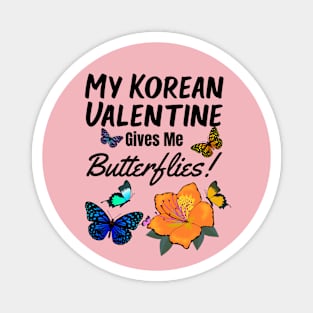 My Korean Valentine Gives me Butterflies - with flowers and butterflies Magnet